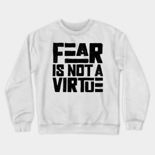 Fear is not a virtue Crewneck Sweatshirt